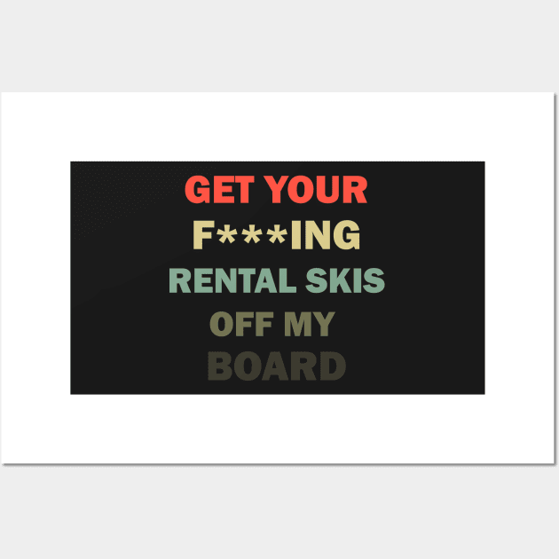 Get your rental skis off my board Wall Art by DreamPassion